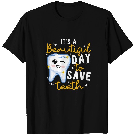 Dentistry Dental Its A Beautiful Day To Save Teeth T-Shirts