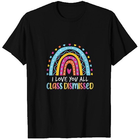 I Love You All Class Dismissed Teacher Last Day Of School 4 T-Shirts