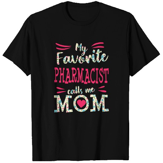 Pharmacist Job PharmD Graduation My Favorite Pharmacist Calls Me Mom T-Shirts