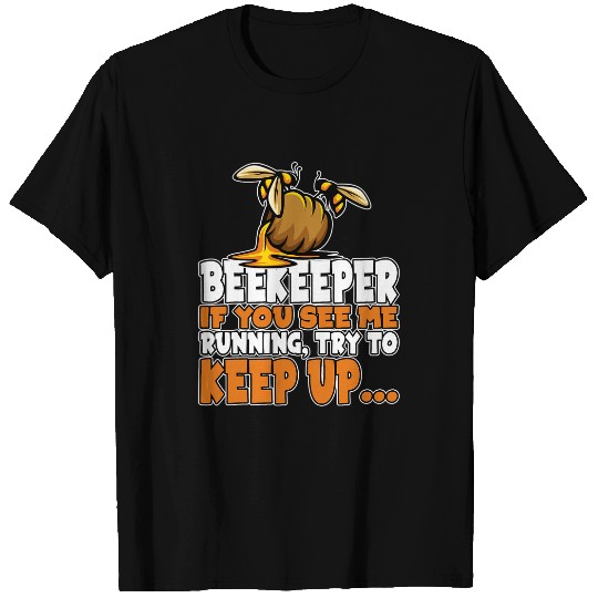 Beekeeper If you see me running try to keep up T-Shirts