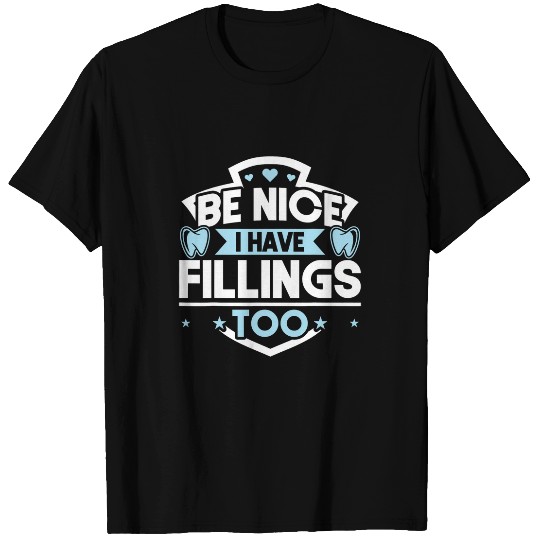dentists Job Assistant Student dentists I Have Fillings Too T-Shirts