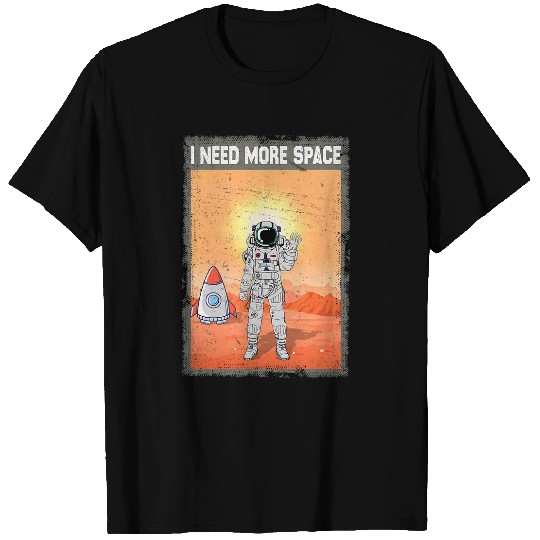 Astronaut I Need More Space Planets Science Universe Galaxy T-Shirts