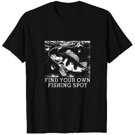 Find Your Own Fishing Spot Hunting Lakes Hunter Lagoon Funny T-Shirts