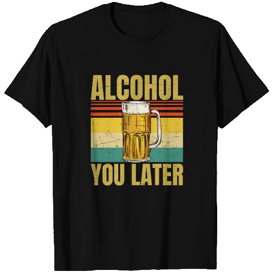 Beer Fun Beer Alcohol You Later I Call You Later Funny Pun T-Shirts