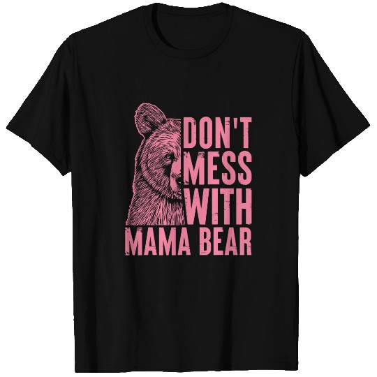 Bear Pet Funny Mama Bear Don t Mess With Mama Bear Mothers Day Women T-Shirts