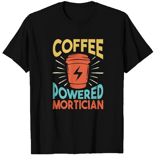 Coffee Fun Mortuary Science Coffee Lover Embalmer Funny Mortician T-Shirts