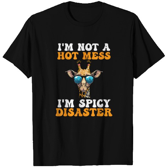 Giraffe Pet I m Not A Hot Mess I m Spicy Disaster Giraffe T-Shirts