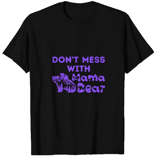 Bear Pet Funny Mama Bear Dont Mess with Mama Bear Mothers Day 4 T-Shirts