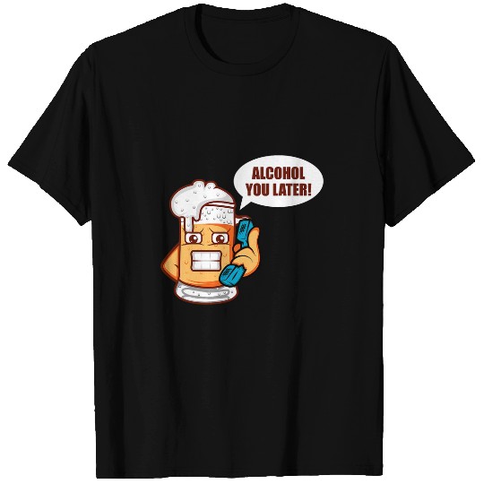 Beer Fun Alcohol You Later Brewer Or Beer Taster T-Shirts