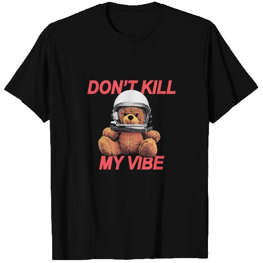 Bear Pet Don t Kill My Vibe Space Helmet Bear T-Shirts