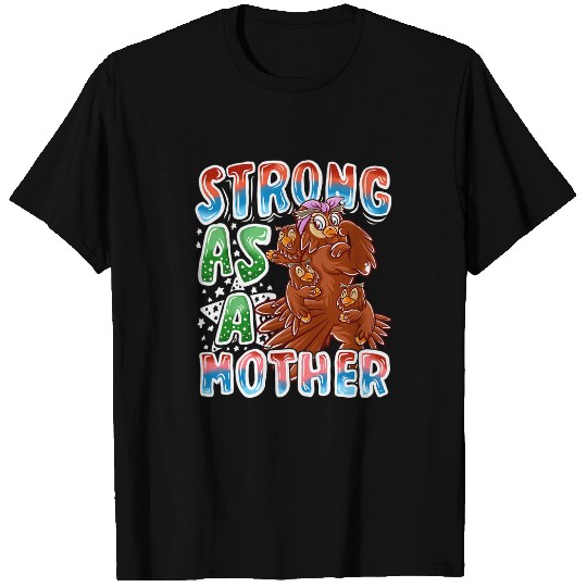 Owl Pet Mom Strong As A Mother Mommy Bird Mama Mother s Day T-Shirts