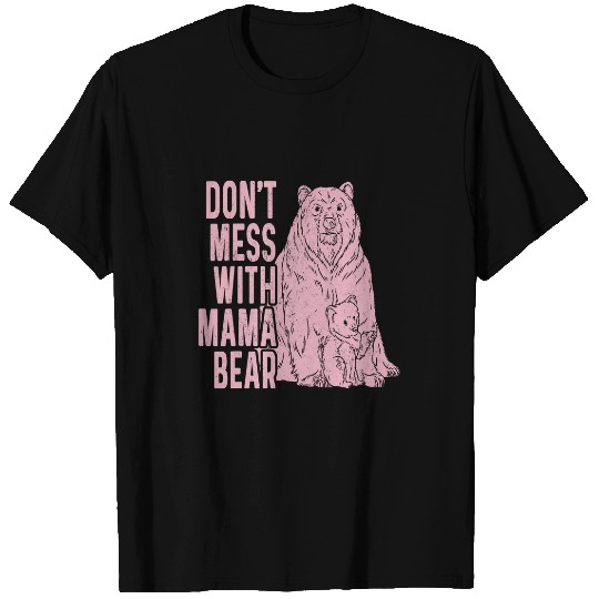 Bear Pet Funny Mama Bear Dont Mess With Mama Bear Mothers Day13 T-Shirts