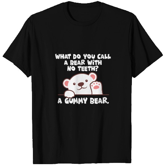 Bear Pet What do you call a bear with no teeth A gummy bear T-Shirts