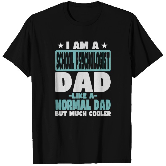 Psychologist Job School Psychologist Dad Cooler Than Normal T-Shirts