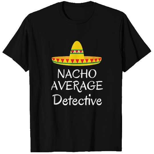 Police Job Nacho average detective Funny law enforcement police cop T-Shirts