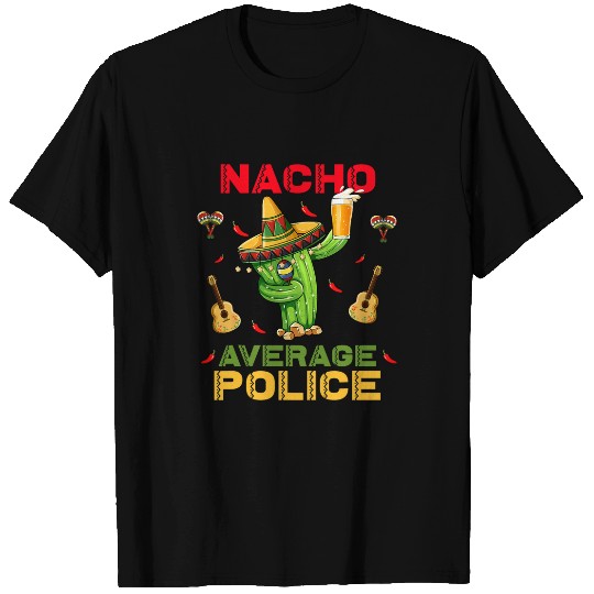 Police Job Nacho Average Police Cinco De Mayo Mexican Fiesta Party T-Shirts