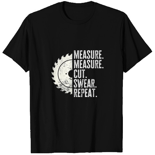 Mens Funny Woodworker Dad Quote Measure Cut Swear Repeat T-Shirts