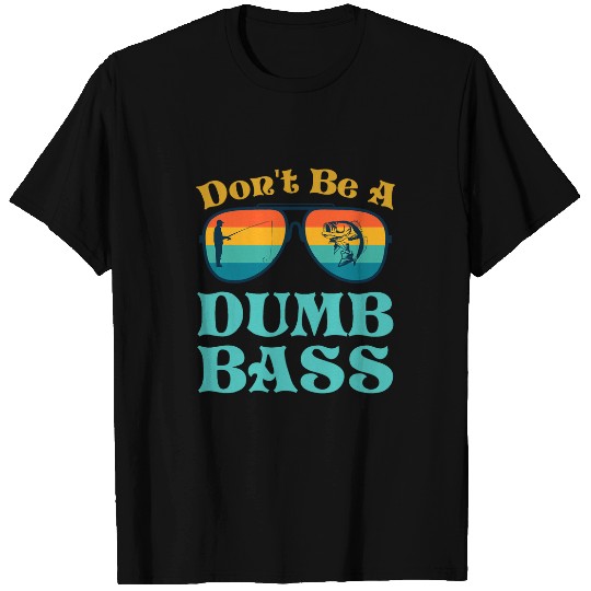 Fishing Dont Be Dumb Bass Funny Dad T-Shirts