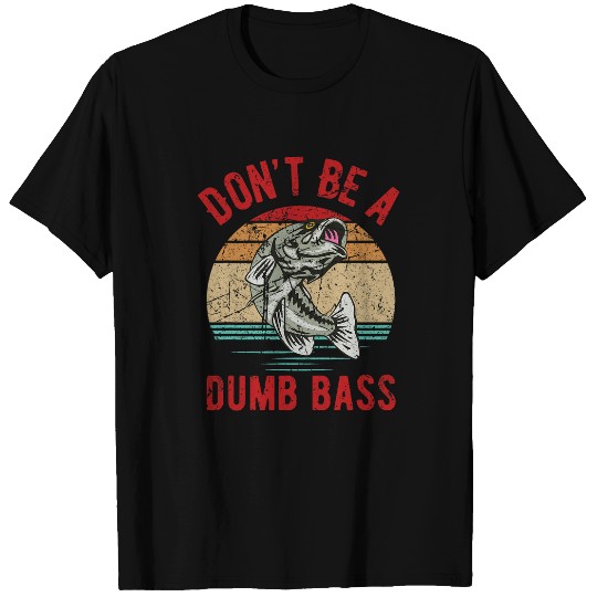 Fishing Dont Be A Dumb Bass Funny Dad T-Shirts