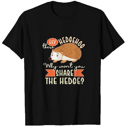 Hedgehog Pet Pun Hedgehog Why Don t You Share the Hedge T-Shirts