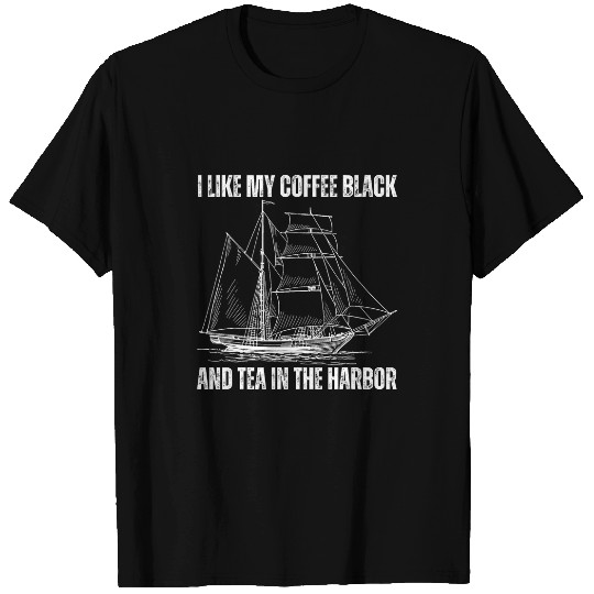 Coffee Fun vintages I Like My Coffee Black And Tea In The Harbor T-Shirts