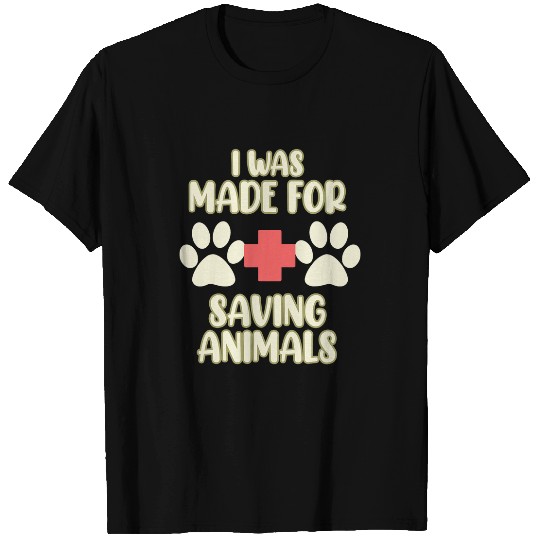 Made For Saving Animals Veterinary Veterinarian Vet Graphic T-Shirts