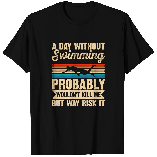 A Day Without Swimming Probably Wouldnt Kill Me Swimmer T-Shirts