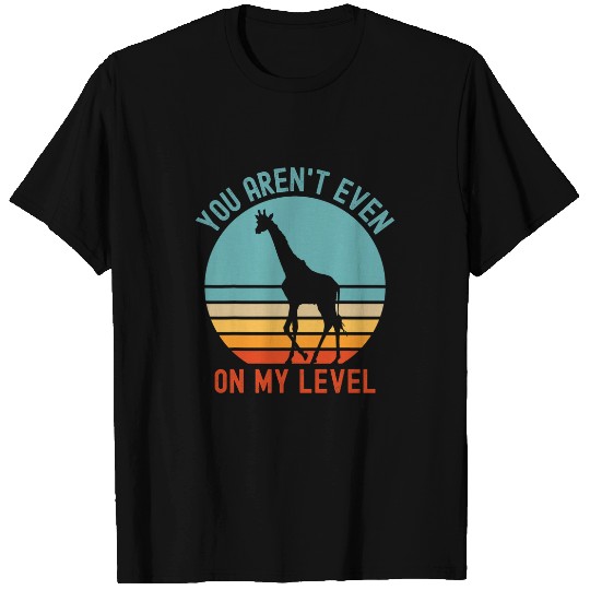 Giraffe Pet You Aren t Even On My Level Retro T-Shirts