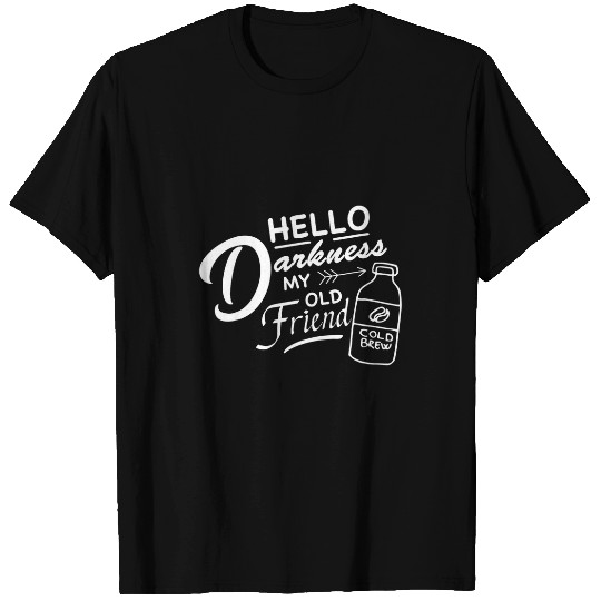 Coffee Fun Hello Darkness My Old Friend Cold Brew Coffee T-Shirts