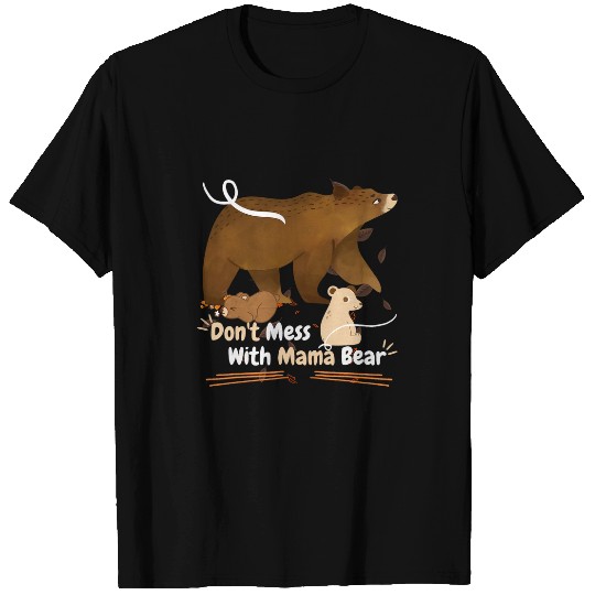 Bear Pet Dont Mess With Mama Bear Funny cute T-Shirts