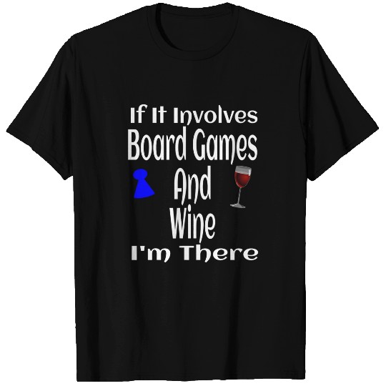 Wines Fun If It Involves Board Games And Wines I m There Funny Game T-Shirts