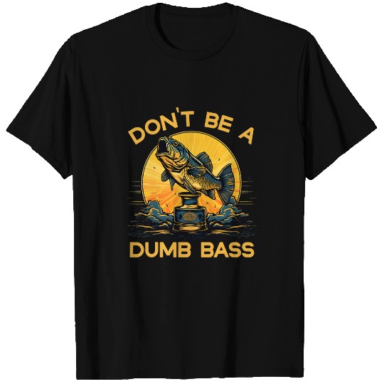 Fishing Dont Be Dumb Bass Funny Dad fish largemouth lure T-Shirts