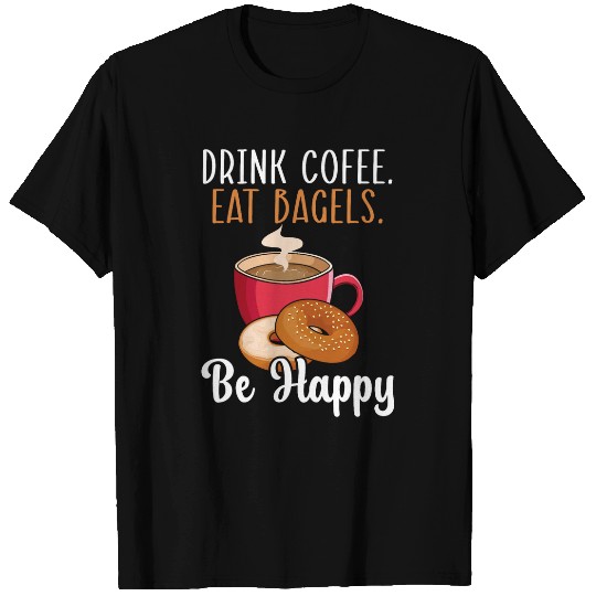 Coffee Fun Eat Bagels Be Happy Bagel caffeines Drink 1 T-Shirts