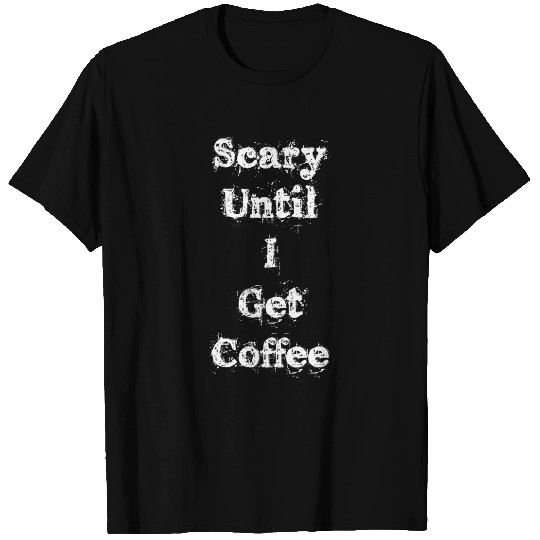 Coffee Fun Spooky Halloween Coffee Lover Scary Until I Get Coffee 6 T-Shirts