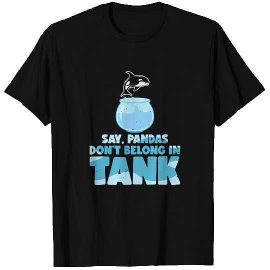 Panda Pet Say Pandas Don t Belong In Tank Ocean Animal Orca Whale T-Shirts