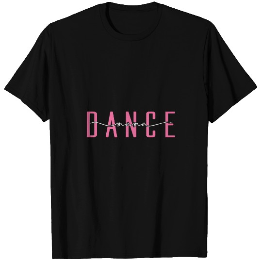 Dance Mama Dancer Lovers Ballet Ballerina Practice Dancing T-Shirts