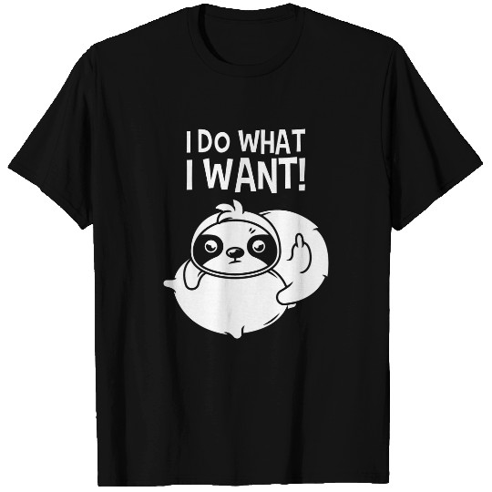 Sloth Pet Sarcastic I Do What I Want Funny Inappropriate Sloth T-Shirts