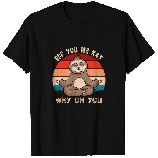 Sloth Pet Eff You See Kay Why Oh You Funny Sloth Retro T-Shirts