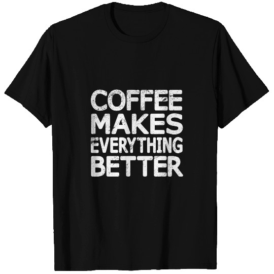 Coffee Fun vintages Funny Coffee Makes Everything Better Coffee Lovers T-Shirts