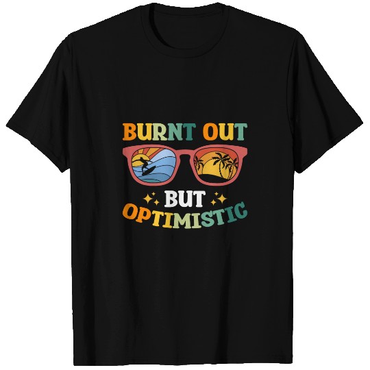 Burnt Out But Optimistic 2 T-Shirts