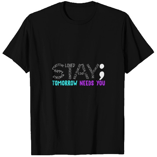 Stay Tomorrow Needs You Semicolon suicides Prevention Month T-Shirts