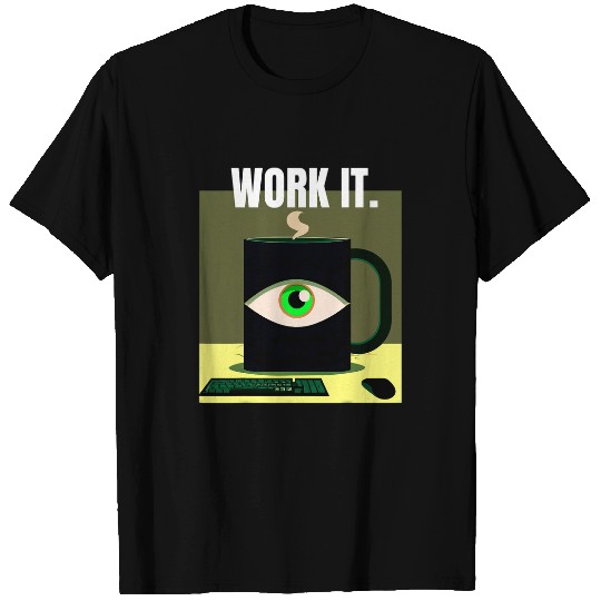 Coffee Fun Work it Coffee Drinker Office Worker T-Shirts