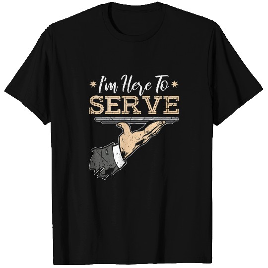 Im Here To Serve Bartender Waitress T-Shirts