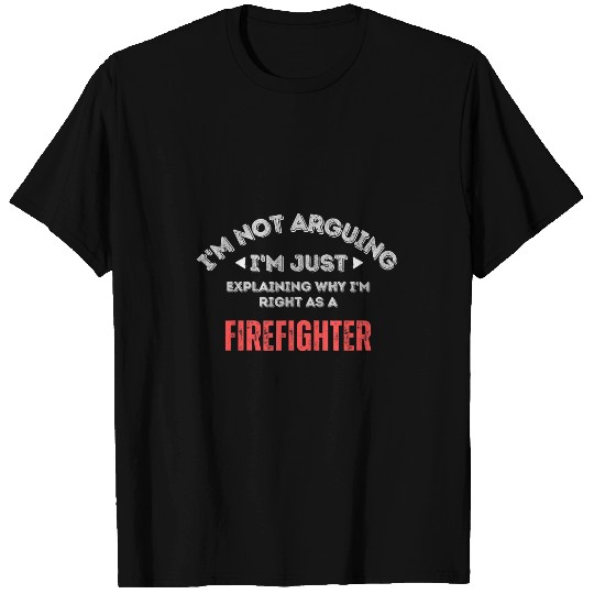 Firefighter Job why Im right Funny Firefighter Graphic T-Shirts