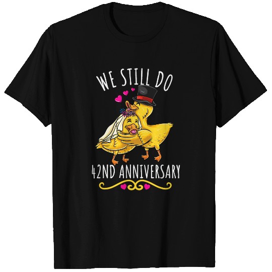 Duck Pet We Still Do Duck Couple Wedding 42nd Anniversary T-Shirts
