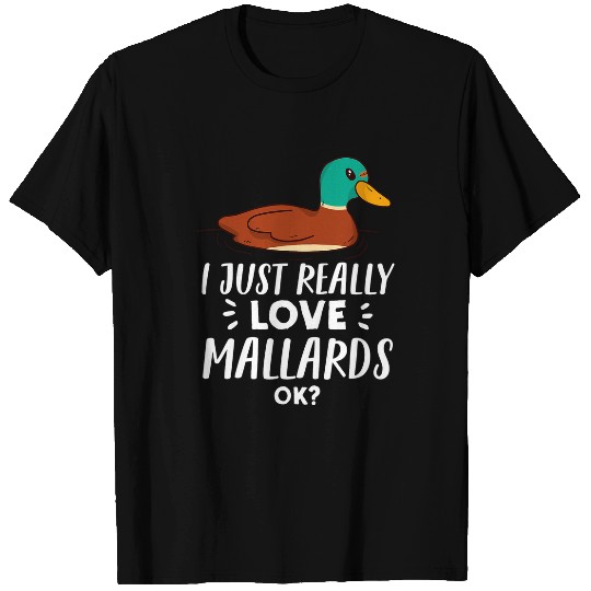 Duck Pet Funny Mallard Duck Lover Gift I Just Really Love Mallards T-Shirts