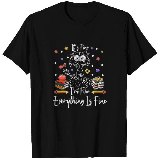 Its Fine Im Fine Everything Is Fine Funny black cats Teacher T-Shirts