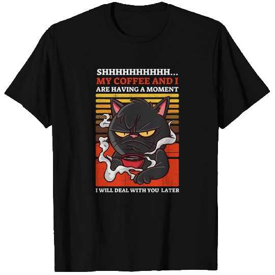Coffee Fun Shhh My Coffee And I Are Having A Moment black cats Coffee T-Shirts