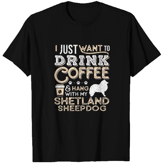 Coffee Fun Shetland Sheepdog Mom Dad Coffee I Just Want Hang Drink T-Shirts