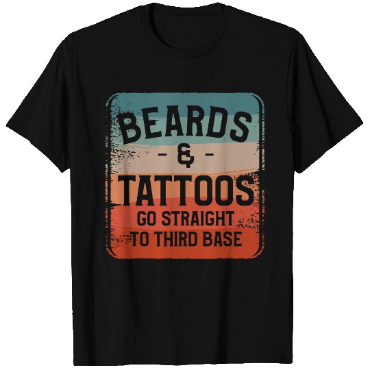 Beards Tattoos Go Straight To Third Base Tattoo Lover T-Shirts